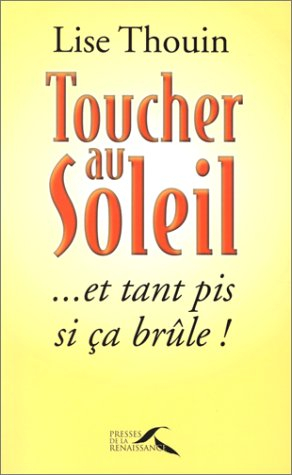 Toucher au soleil... et tant pis si ça brûle !