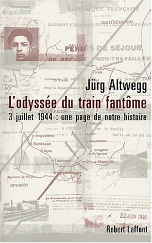 L'odyssée du train fantôme : 3 juillet 1944 : une page méconnue de notre histoire
