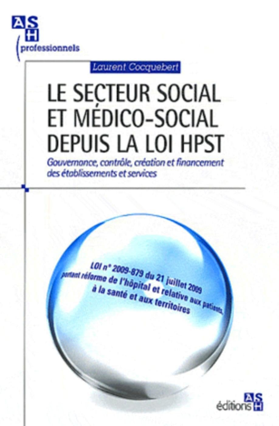Le secteur social et médico-social depuis la loi HPST : gouvernance, contrôle, création et financeme