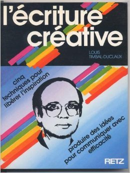 L'Ecriture créative : cinq techniques pour libérer l'inspiration, produire des idées pour communique