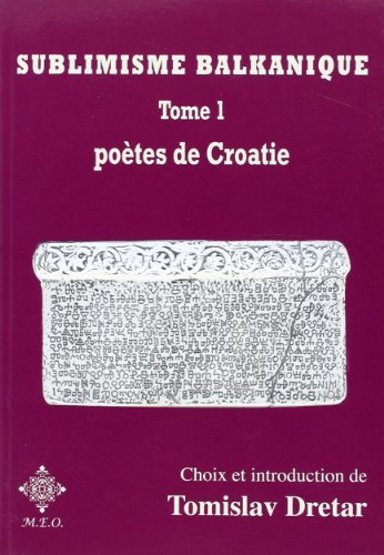 Sublimisme balkanique. Vol. 1. Poètes de Croatie