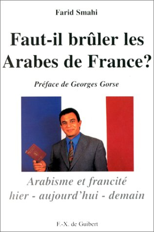 Faut-il brûler les Arabes de France ? : arabisme et francité hier, aujourd'hui, demain