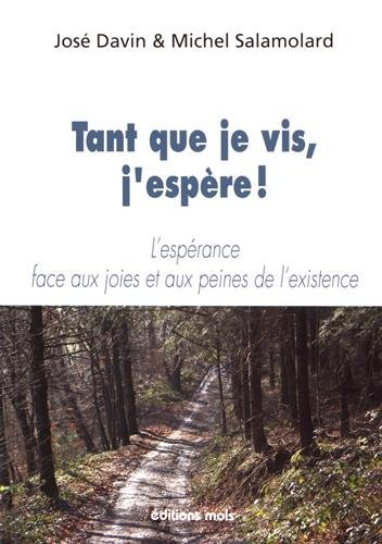 Tant que je vis, j'espère ! : l'espérance face aux joies et aux peines de l'existence