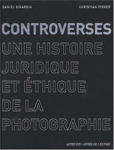 Controverses : une histoire juridique et éthique de la photographie