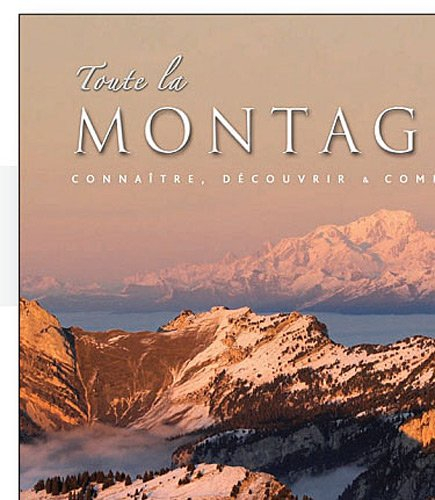 Toute la montagne : découvrir, connaître & comprendre