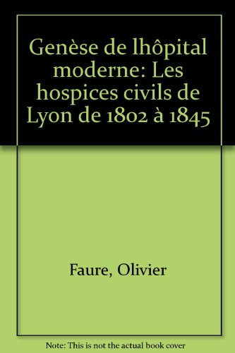 Genèse de l'hôpital moderne : les hospices civils de Lyon de 1802 à 1845