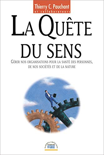 La quête du sens : gérer nos organisations pour la santé des personnes, de nos sociétés et de la nat