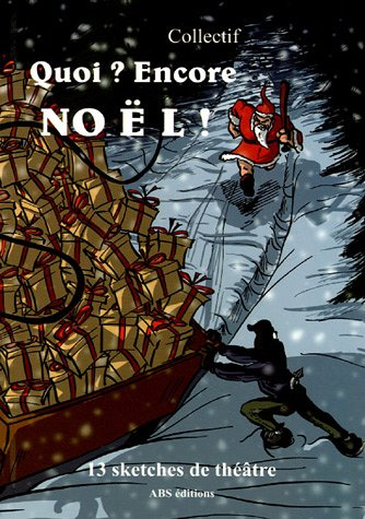 Quoi ? Encore Noël ! : 13 sketches de théâtre
