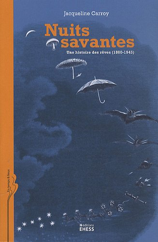 Nuits savantes : une histoire des rêves (1800-1945)