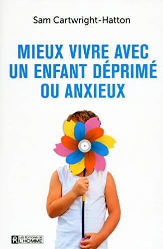 Mieux vivre avec un enfant déprimé ou anxieux