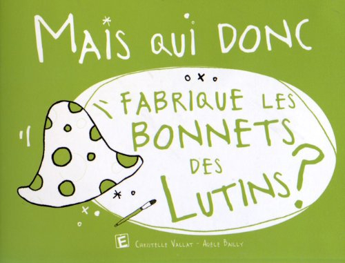 Mais qui donc fabrique les bonnets des lutins ?