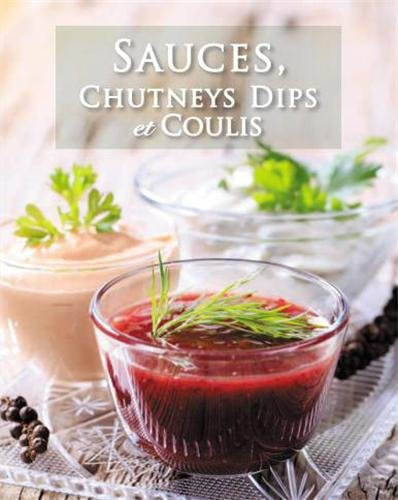 Sauces, chutneys, dips et coulis