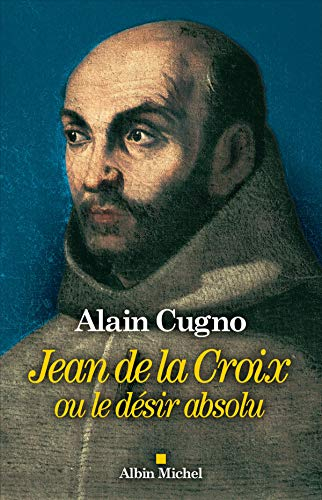 Jean de la Croix ou Le désir absolu
