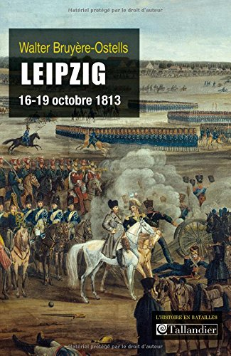leipzig, 16-19 octobre 1813 : la revanche de l'europe des souverains sur napoléon