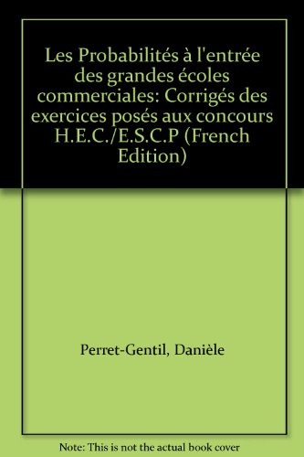 Les Probabilités à l'entrée des grandes écoles commerciales : corrigés des exercices posés aux conco