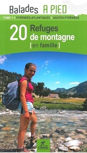 20 refuges de montagne (en famille). Vol. 1. Pyrénées-Atlantiques, Hautes-Pyrénées