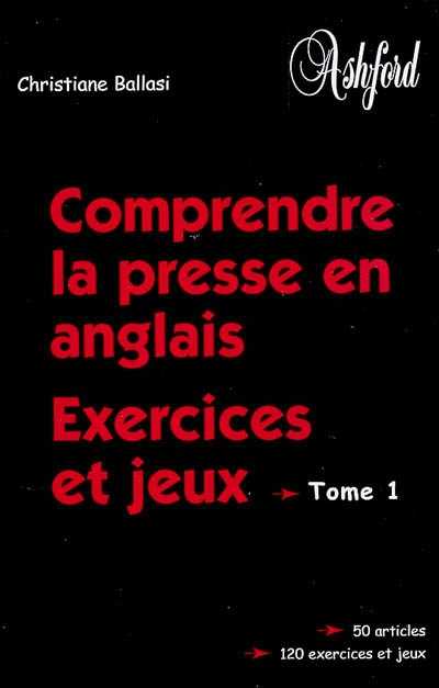 Comprendre la presse en anglais. Vol. 1. Exercices et jeux
