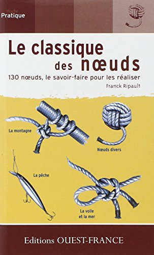Le classique des noeuds : 130 noeuds, le savoir-faire pour les réaliser