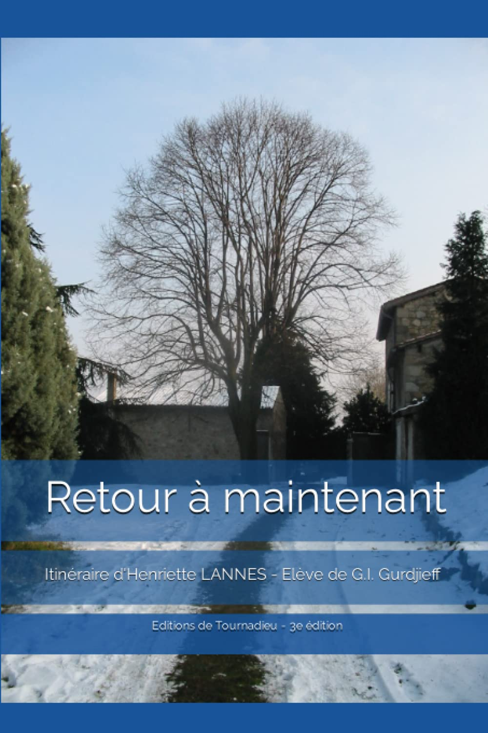 Retour à maintenant: Itinéraire d'Henriette LANNES. Elève de G.I. GURDJIEFF