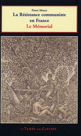 La résistance communiste en France, 1940-1945 : mémorial aux martyrs communistes