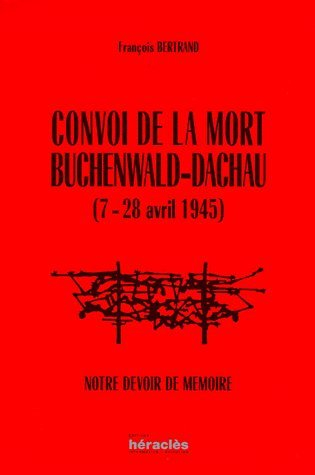 convoi de la mort buchenwald-dachau (7-28 avril 1945) : notre devoir de mémoire