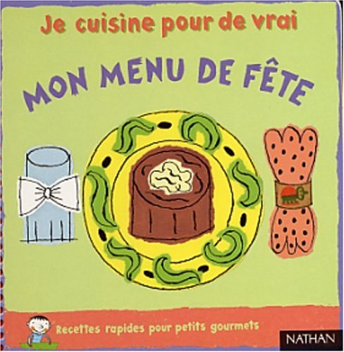 Mon menu de fête : recettes rapides pour petits gourmets
