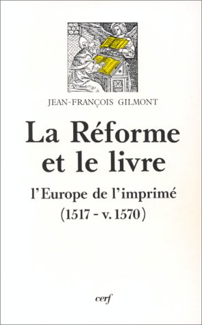 La Réforme et le livre : l'Europe de l'imprimé, 1517-v. 1570