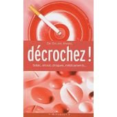 Décrochez ! : tabac, alcool, médicaments, drogues