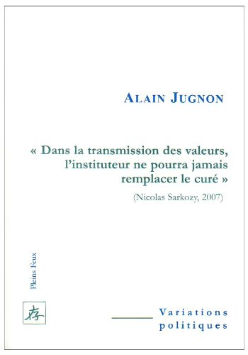 Dans la transmission des valeurs, l'instituteur ne pourra jamais remplacer le curé (Nicolas Sarkozy,