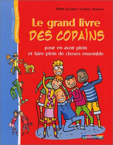 Le grand livre des copains : pour en avoir plein et faire plein de choses ensemble