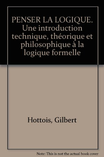 Penser la logique : une introduction technique, théorique et philosophique à la logique formelle