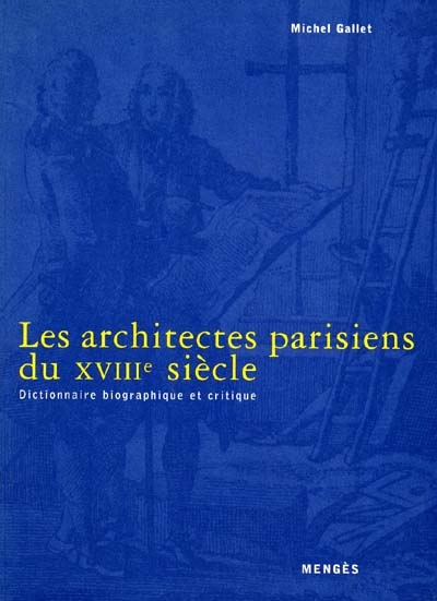 Les architectes parisiens du XVIIIe siècle : dictionnaire biographique et critique