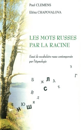 Les mots russes par la racine : essai de vocabulaire russe contemporain par l'étymologie