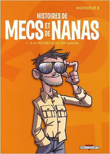 Histoires de mecs et de nanas. Vol. 1. A la recherche du top canon