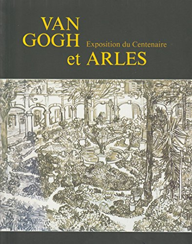van gogh et arles : exposition du centenaire, ancien hôpital van gogh, arles, 4 février-15 mai 1989