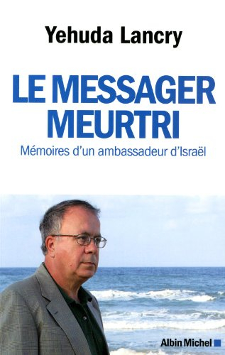 Le messager meurtri : mémoires d'un ambassadeur d'Israël