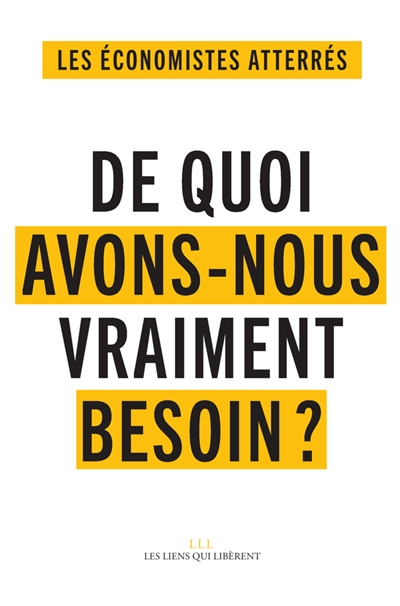 De quoi avons-nous vraiment besoin ? : pour vivre ensemble et éviter le désastre social et écologiqu