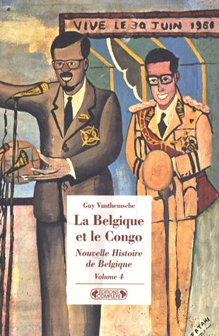 Nouvelle histoire de Belgique. Vol. 4. La Belgique et le Congo : empreintes d'une colonie (1885-1980