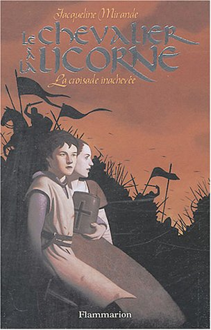 Le chevalier à la licorne. Vol. 2004. La croisade inachevée