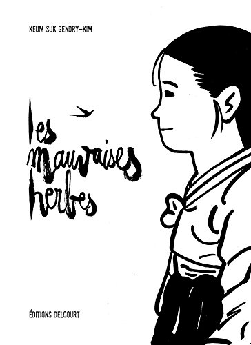 Les mauvaises herbes : d'après le témoignage d'une esclave sexuelle de l'armée japonaise