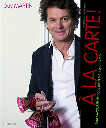 Guy Martin à la carte ! : pour savourer de bons petits plats entre amis