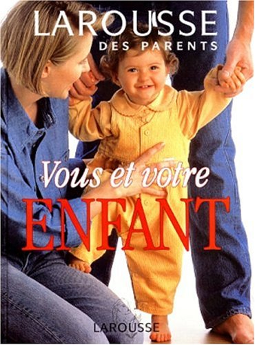 Larousse des parents : vous et votre enfant