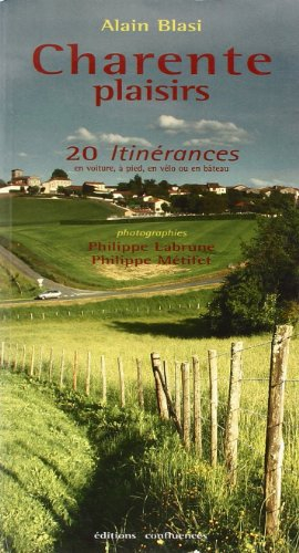 Charente plaisirs : 20 itinérances en voiture, à pied, à vélo ou en bateau