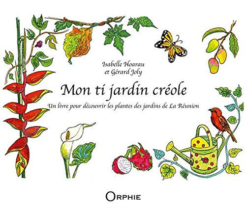Mon ti jardin créole : un livre pour découvrir les plantes des jardins de La Réunion