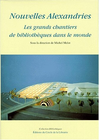 Nouvelles Alexandries : les grands chantiers de bibliothèques dans le monde
