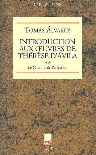 Introduction aux oeuvres de Thérèse d'Avila. Vol. 2. Le chemin de perfection