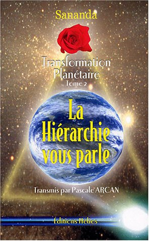 Transformation planétaire. Vol. 2. La hiérarchie vous parle