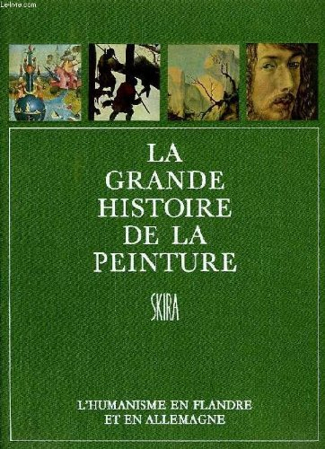 la grande histoire de la peinture, vol. 6, l'humanisme en flandre et en allemagne (1500-1570)