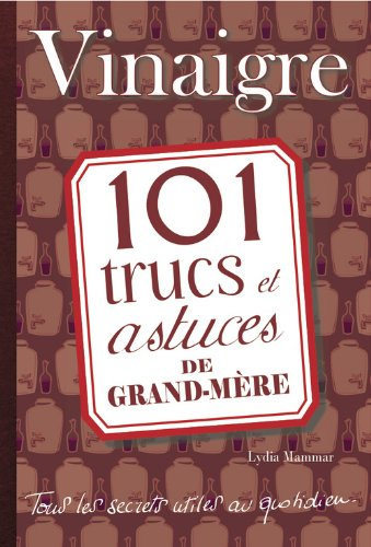 Vinaigre : 101 trucs et astuces de grand-mère