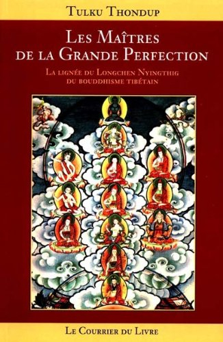 Les maîtres de la grande perfection : la lignée du Longchen Nyingthig du bouddhisme tibétain